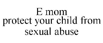 E MOM PROTECT YOUR CHILD FROM SEXUAL ABUSE