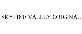 SKYLINE VALLEY ORIGINAL