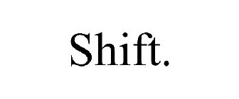 SHIFT.