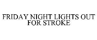 FRIDAY NIGHT LIGHTS OUT FOR STROKE