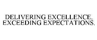 DELIVERING EXCELLENCE. EXCEEDING EXPECTATIONS.