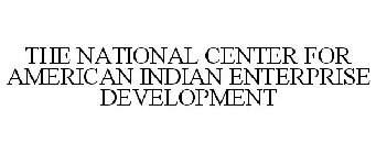 THE NATIONAL CENTER FOR AMERICAN INDIANENTERPRISE DEVELOPMENT