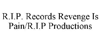 R.I.P. RECORDS REVENGE IS PAIN/R.I.P PRODUCTIONS