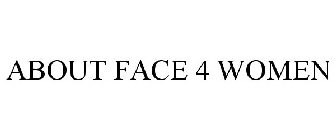 ABOUT FACE 4 WOMEN