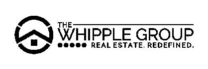 W THE WHIPPLE GROUP REAL ESTATE. REDEFINED.