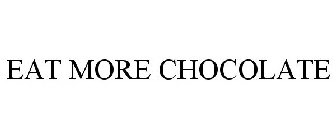EAT MORE CHOCOLATE