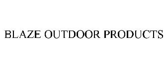 BLAZE OUTDOOR PRODUCTS