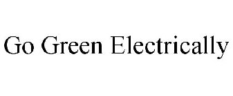 GO GREEN ELECTRICALLY