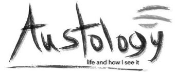 AUSTOLOGY LIFE AND HOW I SEE IT