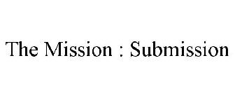 THE MISSION : SUBMISSION