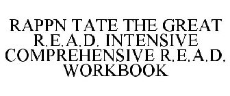 RAPPN TATE DA GREAT INTENSIVE COMPREHENSIVE R.E.A.D. WORKBOOK