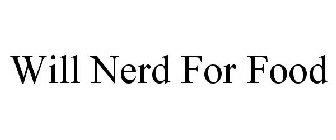 WILL NERD FOR FOOD