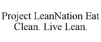 PROJECT LEANNATION EAT CLEAN. LIVE LEAN.