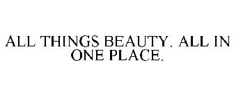 ALL THINGS BEAUTY. ALL IN ONE PLACE.