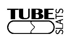 TUBE SLATS