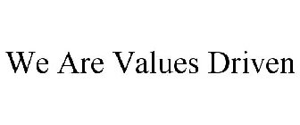WE ARE VALUES DRIVEN