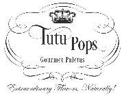 TUTU POPS GOURMET PALETAS EXTRAORDINARY FLAVORS, NATURALLY!