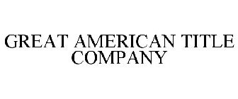 GREAT AMERICAN TITLE COMPANY