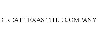 GREAT TEXAS TITLE COMPANY