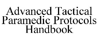 ADVANCED TACTICAL PARAMEDIC PROTOCOLS HANDBOOK