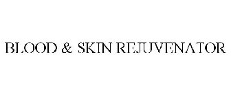 BLOOD & SKIN REJUVENATOR