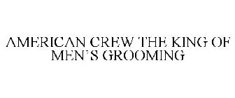 AMERICAN CREW THE KING OF MEN'S GROOMING