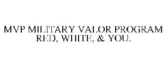 MVP MILITARY VALOR PROGRAM RED, WHITE, & YOU.
