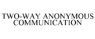 TWO-WAY ANONYMOUS COMMUNICATION