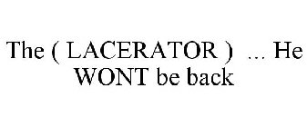 THE ( LACERATOR ) ... HE WONT BE BACK