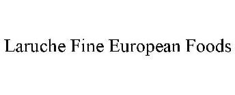 LARUCHE FINE EUROPEAN FOODS