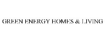 GREEN ENERGY HOMES & LIVING