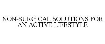 NON-SURGICAL SOLUTIONS FOR AN ACTIVE LIFESTYLE