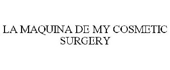 LA MAQUINA DE MY COSMETIC SURGERY