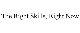 THE RIGHT SKILLS, RIGHT NOW