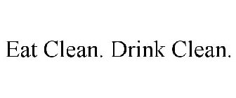 EAT CLEAN. DRINK CLEAN.