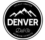 LOCALLY CRAFTED DENVER DAB CO. PREMIUM EXTRACTS