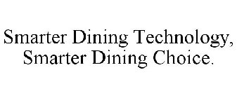SMARTER DINING TECHNOLOGY, SMARTER DINING CHOICE.