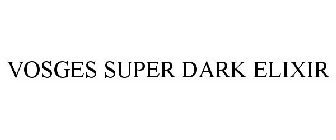 VOSGES SUPER DARK ELIXIR