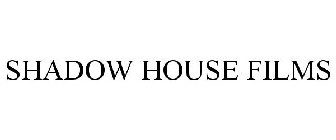 SHADOW HOUSE FILMS