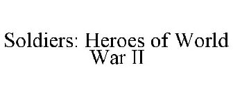 SOLDIERS: HEROES OF WORLD WAR II