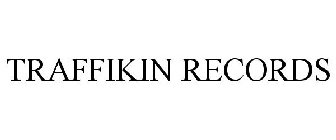 TRAFFIKIN RECORDS