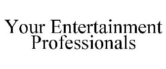YOUR ENTERTAINMENT PROFESSIONALS