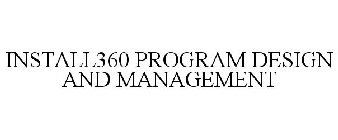 INSTALL360 PROGRAM DESIGN AND MANAGEMENT
