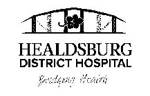 H HEALDSBURG DISTRICT HOSPITAL BRIDGING HEALTH