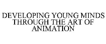 DEVELOPING YOUNG MINDS THROUGH THE ART OF ANIMATION