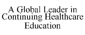 A GLOBAL LEADER IN CONTINUING HEALTHCARE EDUCATION