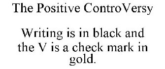 THE POSITIVE CONTROVERSY WRITING IS IN BLACK AND THE V IS A CHECK MARK IN GOLD.