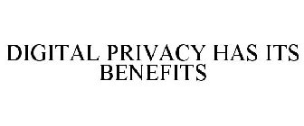 DIGITAL PRIVACY HAS ITS BENEFITS
