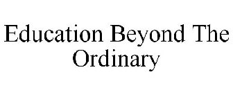 EDUCATION BEYOND THE ORDINARY