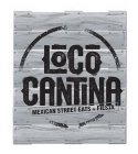 LOCO CANTINA MEXICAN STREET EATS + FIESTA